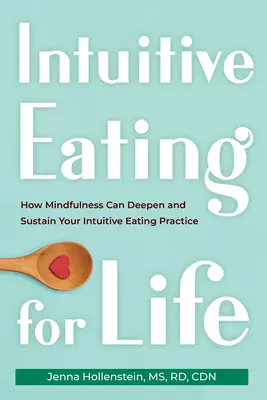 Mâncatul intuitiv pentru viață: Cum Mindfulness poate aprofunda și susține practica ta de mâncat intuitiv - Intuitive Eating for Life: How Mindfulness Can Deepen and Sustain Your Intuitive Eating Practice