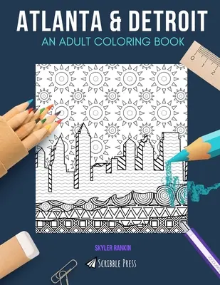 Atlanta & Detroit: O CARTE DE COLORAT PENTRU ADULȚI: Atlanta & Detroit - 2 cărți de colorat în 1 - Atlanta & Detroit: AN ADULT COLORING BOOK: Atlanta & Detroit - 2 Coloring Books In 1