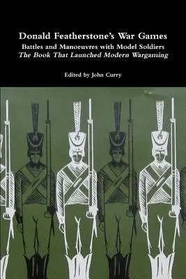 Donald Featherstone's War Games Battles and Manoeuvres with Model Soldiers cartea care a lansat jocul de război modern - Donald Featherstone's War Games Battles and Manoeuvres with Model Soldiers the Book That Launched Modern Wargaming