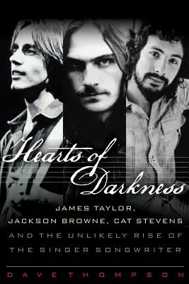 Hearts of Darkness: James Taylor, Jackson Browne, Cat Stevens și ascensiunea improbabilă a cântărețului-compozitor - Hearts of Darkness: James Taylor, Jackson Browne, Cat Stevens and the Unlikely Rise of the Singer-Songwriter