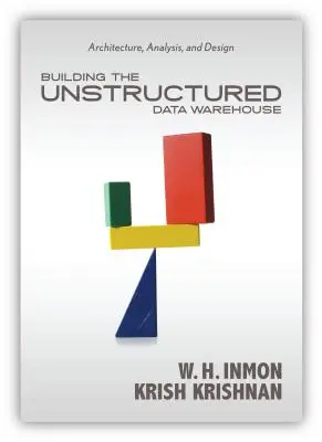 Construirea depozitului de date nestructurate: Arhitectură, analiză și proiectare - Building the Unstructured Data Warehouse: Architecture, Analysis, and Design