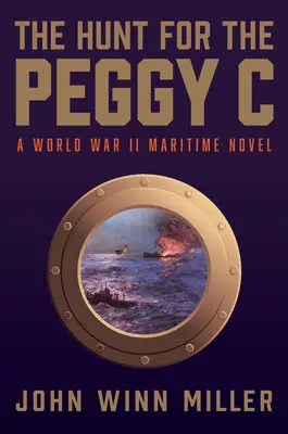 The Hunt for the Peggy C: Un thriller maritim din al Doilea Război Mondial - The Hunt for the Peggy C: A World War II Maritime Thriller