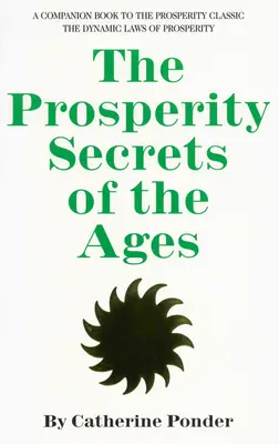 Secretele prosperității veacurilor: O carte de însoțire a clasicului Prosperității Legile dinamice ale prosperității - The Prosperity Secrets of the Ages: A Companion Book to the Prosperity Classic the Dynamic Laws of Prosperity