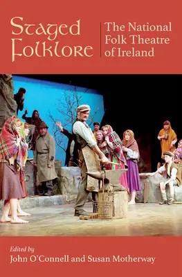 Folclor pus în scenă: Teatrul Folcloric Național din Irlanda 1968-1998 - Staged Folklore: The National Folk Theatre of Ireland 1968-1998