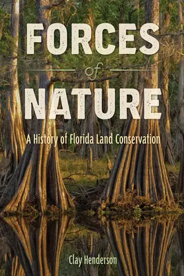 Forțele naturii: O istorie a conservării terenurilor din Florida - Forces of Nature: A History of Florida Land Conservation