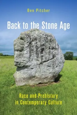 Înapoi la epoca de piatră: Rasă și preistorie în cultura contemporană - Back to the Stone Age: Race and Prehistory in Contemporary Culture