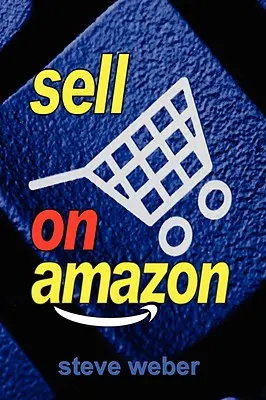 Vindeți pe Amazon: Un ghid pentru Amazon Marketplace, Seller Central și programele Fulfillment by Amazon - Sell on Amazon: A Guide to Amazon's Marketplace, Seller Central, and Fulfillment by Amazon Programs