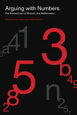 Argumentând cu numere: The Intersections of Rhetoric and Mathematics - Arguing with Numbers: The Intersections of Rhetoric and Mathematics