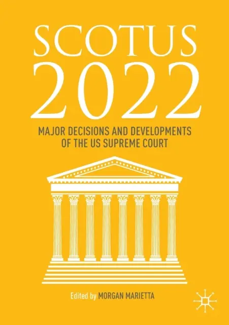 Scotus 2022: Decizii și evoluții majore ale Curții Supreme a SUA - Scotus 2022: Major Decisions and Developments of the Us Supreme Court