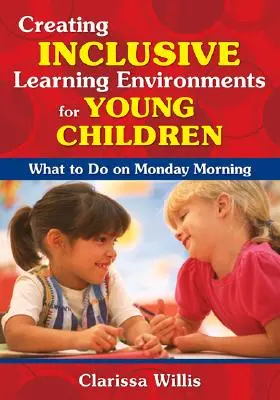 Crearea unor medii de învățare incluzive pentru copiii mici: Ce să faci luni dimineața - Creating Inclusive Learning Environments for Young Children: What to Do on Monday Morning