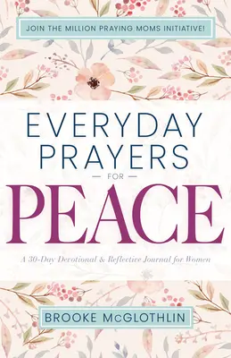 Rugăciuni zilnice pentru pace: Un jurnal devoțional și de reflecție de 30 de zile pentru femei - Everyday Prayers for Peace: A 30-Day Devotional & Reflective Journal for Women