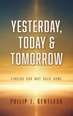 Ieri, azi și mâine: Găsirea drumului de întoarcere acasă - Yesterday, Today & Tomorrow: Finding Our Way Back Home