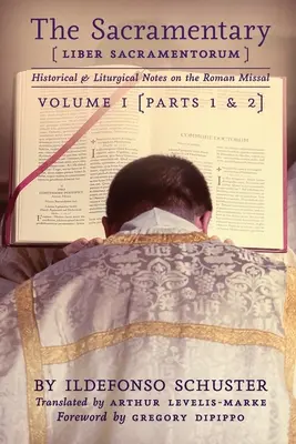 Sacramentarul (Liber Sacramentorum): Vol. 1: Note istorice și liturgice privind Missalul roman - The Sacramentary (Liber Sacramentorum): Vol. 1: Historical & Liturgical Notes on the Roman Missal