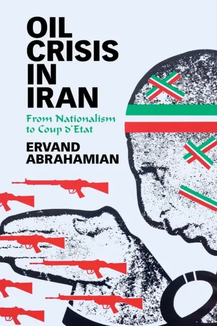 Criza petrolului în Iran: De la naționalism la lovitura de stat - Oil Crisis in Iran: From Nationalism to Coup d'Etat
