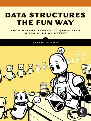 Data Structures the Fun Way: O aventură amuzantă cu exemple pline de cafea - Data Structures the Fun Way: An Amusing Adventure with Coffee-Filled Examples