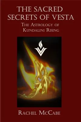 Secretele sacre ale lui Vesta: Astrologia ascensiunii Kundalini - The Sacred Secrets of Vesta: The Astrology of Kundalini Rising