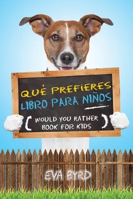 Qu prefieres libro para nios - Ai prefera carte pentru copii: El libro de elecciones desafiantes, situaciones tontas y preguntas divertidas que tod - Qu prefieres libro para nios - Would you rather book for kids: El libro de elecciones desafiantes, situaciones tontas y preguntas divertidas que tod