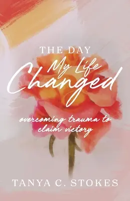 Ziua în care viața mea s-a schimbat: Depășirea traumei pentru a revendica victoria - The Day My Life Changed: Overcoming Trauma to Claim Victory
