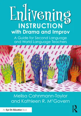 Înviorarea instruirii cu teatru și improvizație: un ghid pentru profesorii de a doua limbă și de limbi de circulație mondială - Enlivening Instruction with Drama and Improv: A Guide for Second Language and World Language Teachers
