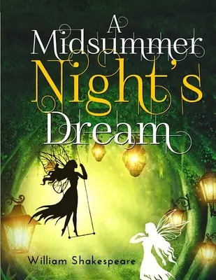 A Midsummer Night's Dream: O comedie fantastic de amuzantă scrisă de William Shakespeare - A Midsummer Night's Dream: A fantastically funny comedy written by William Shakespeare
