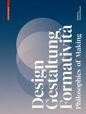 Design, Gestaltung, Formativit: Filosofii ale creației - Design, Gestaltung, Formativit: Philosophies of Making