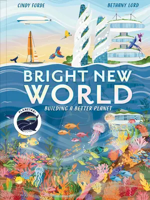 O lume nouă și strălucitoare: cum să facem o planetă fericită - Bright New World: How to Make a Happy Planet