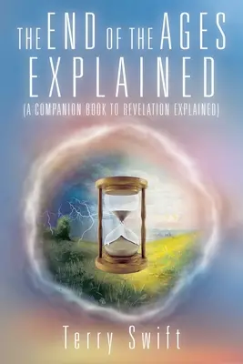 Sfârșitul veacurilor explicat: (A Companion Book to Revelation Explained) - The End of the Ages Explained: (A Companion Book to Revelation Explained)