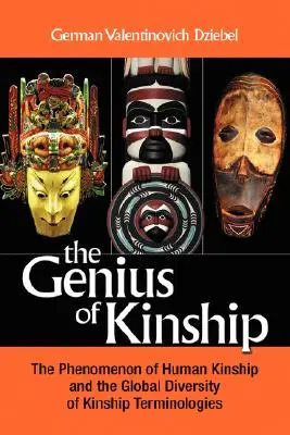 Geniul rudeniei: Fenomenul rudeniei și diversitatea globală a terminologiilor rudeniei: The Phenomenon of Kinship and the Global Diversity of Kinship Terminologies - The Genius of Kinship: The Phenomenon of Kinship and the Global Diversity of Kinship Terminologies