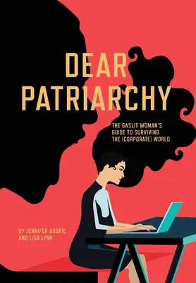 Dragă Patriarhie: Ghidul de supraviețuire în lumea (corporatistă) al femeii fără gaze - Dear Patriarchy: The Gaslit Woman's Guide to Surviving the (Corporate) World