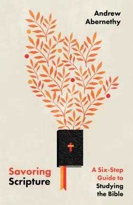 Savurând Scriptura: Un ghid în șase pași pentru studierea Bibliei - Savoring Scripture: A Six-Step Guide to Studying the Bible
