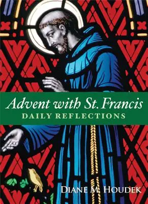 Advent cu Sfântul Francisc: Reflecții zilnice - Advent with St. Francis: Daily Reflections