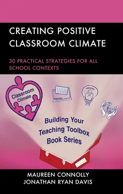 Crearea unui climat pozitiv în clasă: 30 de strategii practice pentru toate contextele școlare - Creating Positive Classroom Climate: 30 Practical Strategies for All School Contexts
