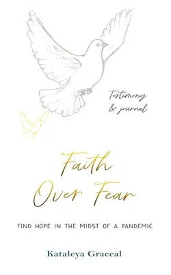 Faith Over Fear: Find Hope in the Midst of a Pandemic: Mărturie și jurnal într-unul singur: Ediție specială cu copertă alternativă - Faith Over Fear: Find Hope in the Midst of a Pandemic: Testimony and Journal in-one: Special alternative cover edition