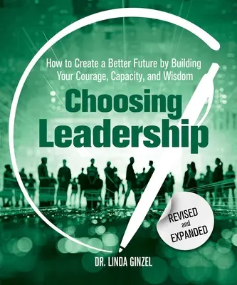 Alegerea leadershipului: Revised and Expanded: Cum să creezi un viitor mai bun prin dezvoltarea curajului, capacității și înțelepciunii tale - Choosing Leadership: Revised and Expanded: How to Create a Better Future by Building Your Courage, Capacity, and Wisdom