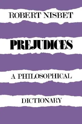 Prejudecăți: A Philosophical Dictionary a Philosophical Dictionary - Prejudices: A Philosophical Dictionary a Philosophical Dictionary