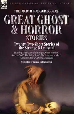 The Fourth Leonaur Book of Great Ghost and Horror Stories: Twenty-Two Short Stories of the Strange and Unusual Including 'The Shadow of a Midnight', '