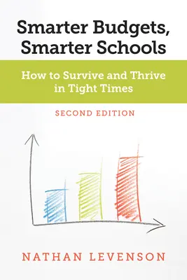 Smarter Budgets, Smarter Schools, ediția a doua: Cum să supraviețuiți și să prosperați în vremuri grele - Smarter Budgets, Smarter Schools, Second Edition: How to Survive and Thrive in Tight Times