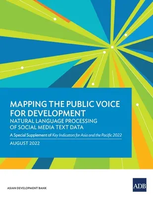 Mapping the Public Voice for Development--Natural Language Processing of Social Media Text Data: Un supliment special al indicatorilor-cheie pentru Asia și T - Mapping the Public Voice for Development--Natural Language Processing of Social Media Text Data: A Special Supplement of Key Indicators for Asia and t