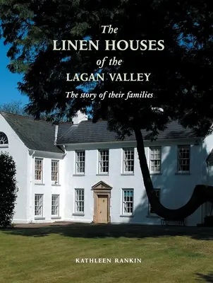 Casele de lenjerie din Valea Lagan și familiile lor - Linen Houses of the Lagan Valley and Their Families