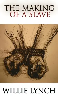 Scrisoarea lui Willie Lynch și făurirea unui sclav: The Willie Lynch Letter and the Making of a Slave - The Willie Lynch Letter and the Making of a Slave