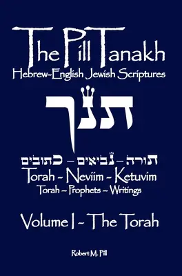 The Pill Tanakh: Scripturi evreiești în ebraică-engleză, Volumul I - Tora - The Pill Tanakh: Hebrew English Jewish Scriptures, Volume I - The Torah