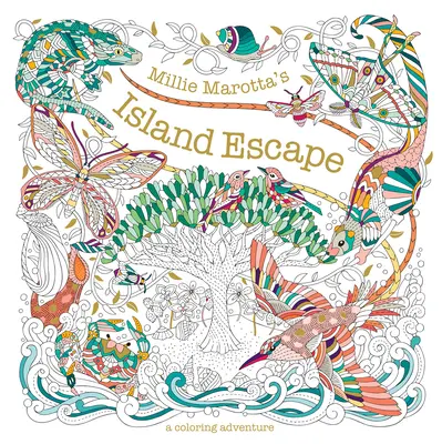 Evadarea de pe insulă a lui Millie Marotta: O aventură de colorat - Millie Marotta's Island Escape: A Coloring Adventure