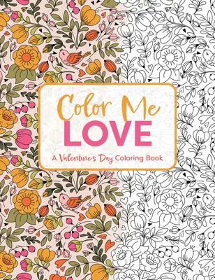 Colorează-mă cu dragoste: A Valentine's Day Coloring Book (Carte de colorat pentru adulți, relaxare, reducerea stresului) - Color Me Love: A Valentine's Day Coloring Book (Adult Coloring Book, Relaxation, Stress Relief)