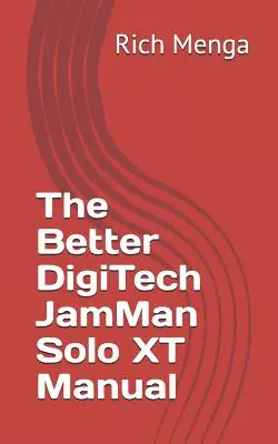 Cel mai bun manual DigiTech JamMan Solo XT - The Better DigiTech JamMan Solo XT Manual