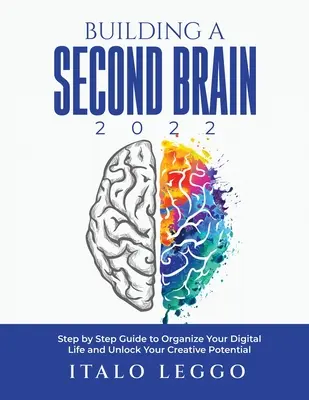 Construirea unui al doilea creier 2022: Ghid pas cu pas pentru a-ți organiza viața digitală și a-ți debloca potențialul creativ - Building a Second Brain 2022: Step by Step Guide to Organize Your Digital Life and Unlock Your Creative Potential