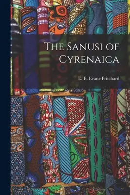 Sanusi din Cirenaica (Evans-Pritchard E. E. (Edward Evan)) - The Sanusi of Cyrenaica (Evans-Pritchard E. E. (Edward Evan))