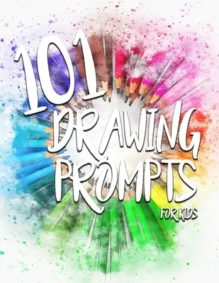 101 sugestii de desen pentru copii - 101 Drawing Prompts for Kids