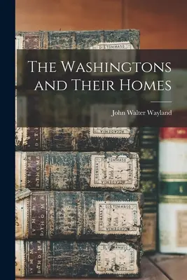 Familia Washington și casele lor - The Washingtons and Their Homes