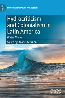 Hidrocritica și colonialismul în America Latină: Mărcile apei - Hydrocriticism and Colonialism in Latin America: Water Marks