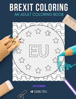 Brexit de colorat: AN ADULT COLORING BOOK: European Union, London, Brussels - 3 cărți de colorat în 1 - Brexit Coloring: AN ADULT COLORING BOOK: European Union, London, Brussels - 3 Coloring Books In 1